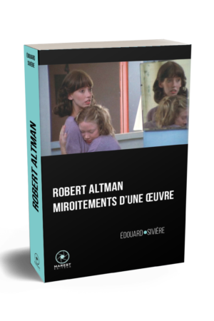 Robert Altman, miroitements d’une œuvre, d’Édouard Sivière